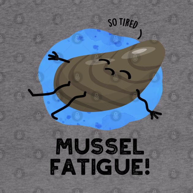 Mussel Fatigue Funny Animal Muscle Pun by punnybone